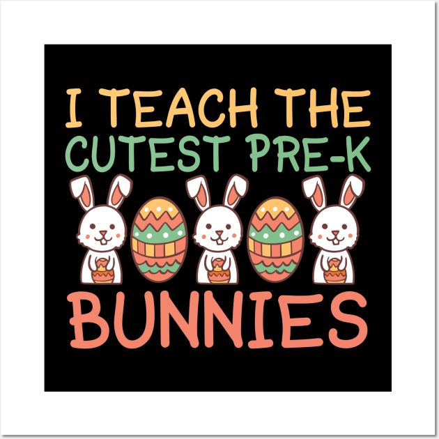 I Teach The Cutest Pre-k Bunnies Wall Art by Mr.Speak